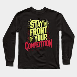 Stay in front of your competition Long Sleeve T-Shirt